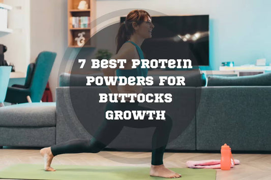 7 Best Protein Powders for Buttocks Growth in 2025